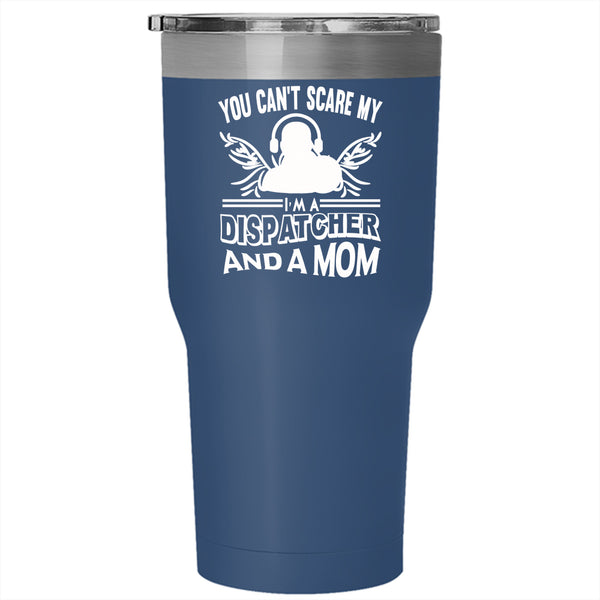 I'm A Dispatcher And A Mom Tumbler 30 oz Stainless Steel, Mother Ever Travel Mug