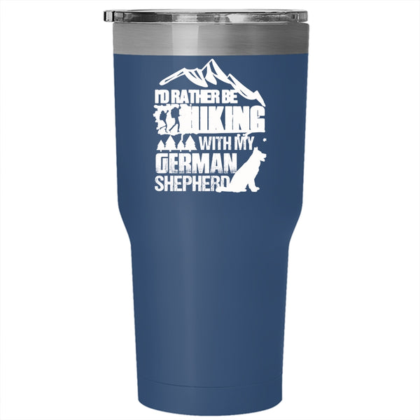 I'd Rather Hiking With My German Shepherd Tumbler 30 oz Stainless Steel, Funny Hiking Travel Mug