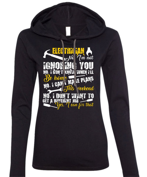 Electrician I'm Not Ignoring You T Shirt, I Can't Make Plans T Shirt (Anvil Ladies Ringspun Hooded)