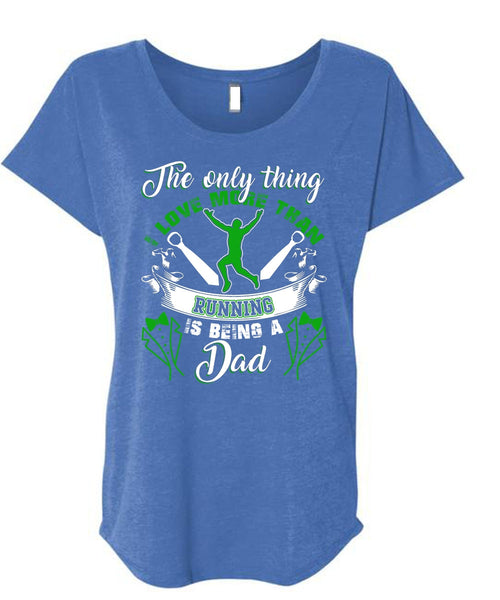 I Love More Than Running T Shirt, Being A Dad T Shirt, Cool Shirt (Ladies' Triblend Dolman Sleeve)