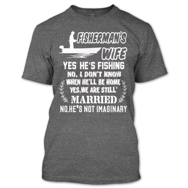 Fisherman’s Wife T Shirt, Yes We Are Still Married T Shirt