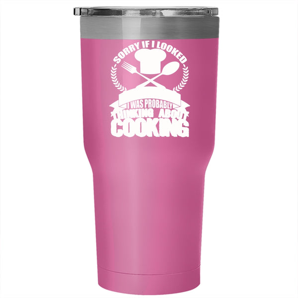 If I Looked Interested Tumbler 30 oz Stainless Steel, I Was Probably Thinking About Cooking Travel Mug