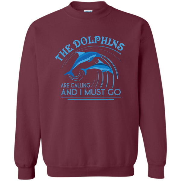 And I Must Go T Shirt, I Love Dolphins Sweatshirt