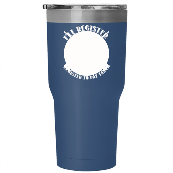 I'll Register My Guns Tumbler 30 oz Stainless Steel, When Illegals Register To Pay Taxes Travel Mug