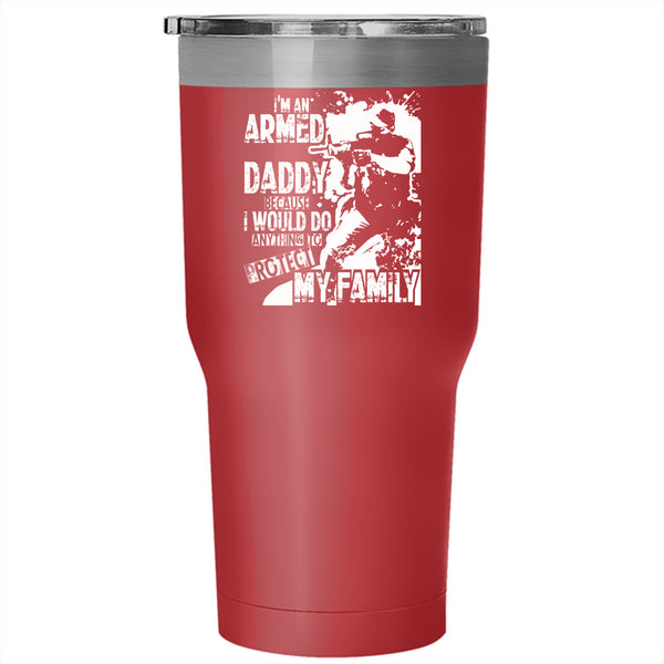 I'm An Armed Daddy Tumbler 30 oz Stainless Steel, Protect My Family Travel Mug