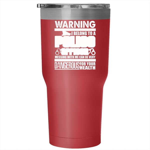 I Belong To A Police Officer Tumbler 30 oz Stainless Steel, Don't Mess With Me Travel Mug