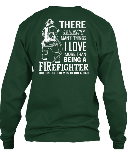 I Love More Than Being A Firefighter T Shirt, Being A Dad T Shirt
