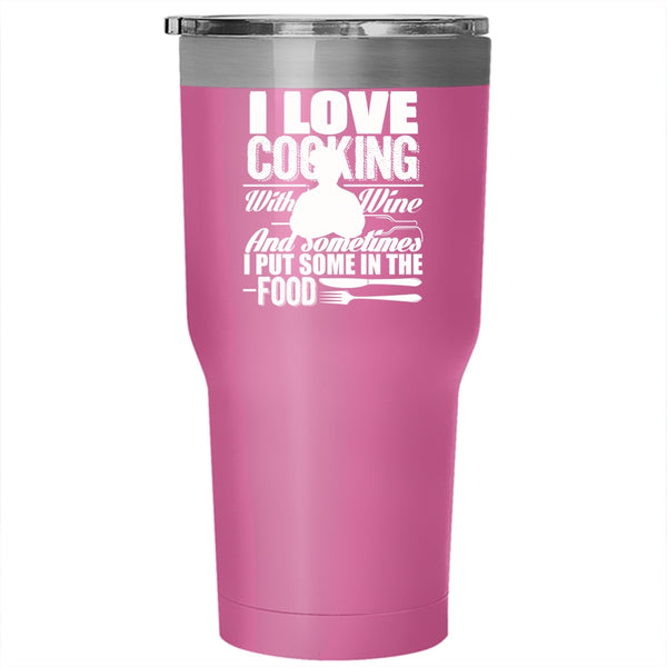 I Love Cooking With Wine Tumbler 30 oz Stainless Steel, Sometimes I Put Some In the Food Travel Mug