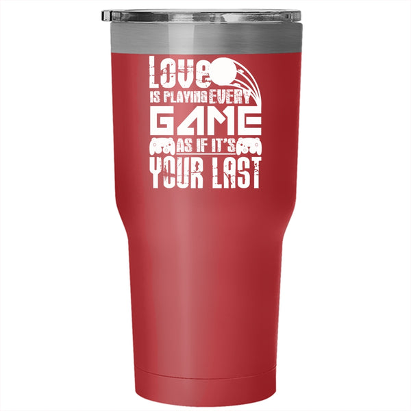 Love Is Playing Every Game Tumbler 30 oz Stainless Steel, Funny Gift For Gamers Travel Mug