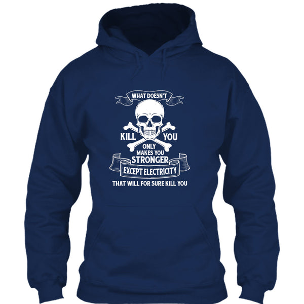 What Doesn't Kill You Only Makes You Stronger T Shirt, Except Electricity That Will For Sure Kill You T Shirt