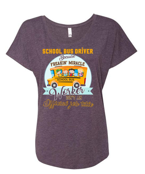 School Bus Driver T Shirt, Freaking Miracle Worker T Shirt, Cool Shirt (Ladies' Triblend Dolman Sleeve)