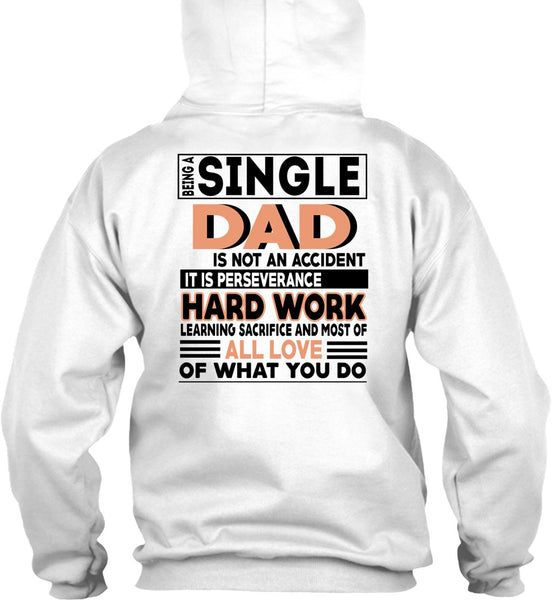 Being A Single Dad Is Not An Accident T Shirt, It Is Perseverance Hard Work T Shirt