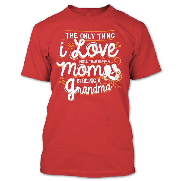 Being A Mom T Shirt, Being A Grandma T Shirt