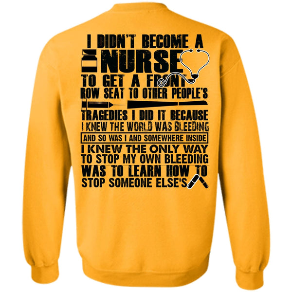 Being A Nurse T Shirt, I Didn't Become A Nurse Sweatshirt