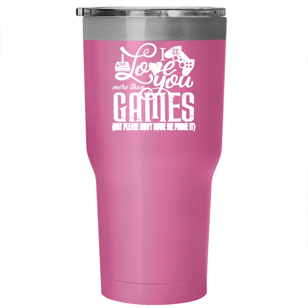 I Love You More Than Games Tumbler 30 oz Stainless Steel, Awesome Gift For Gamers Travel Mug