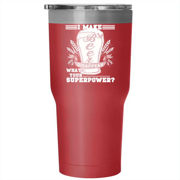 I Make Beer Disappear Tumbler 30 oz Stainless Steel, What's Your Superpower Travel Mug
