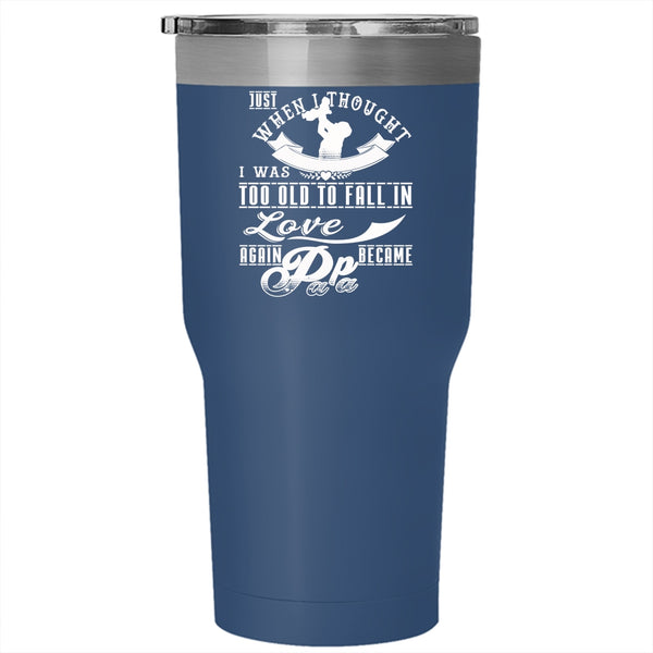I Was Too Old To Fail In Love Again Tumbler 30 oz Stainless Steel, Became Papa Travel Mug
