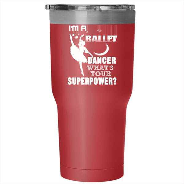 I'm A Ballet Dancer Tumbler 30 oz Stainless Steel, Cute Gift For Dancer Travel Mug