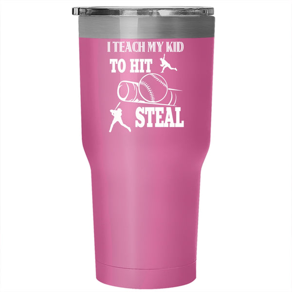 I Teach My Kid To Hit Steal Tumbler 30 oz Stainless Steel, Cool Sport Travel Mug