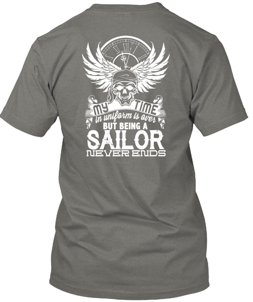 Being A Sailor Never Ends T Shirt, My Time In Uniform Is Over T Shirt