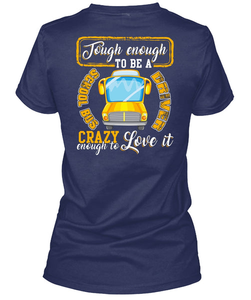 Tough Enough To Be A School Bus Driver T Shirt, Crazy Enough To Love It T Shirt