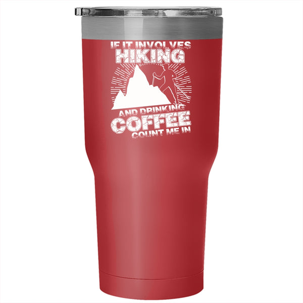 If It Involves Hiking And Drinking Coffee Tumbler 30 oz Stainless Steel, Cool Coffee Drinker Travel Mug