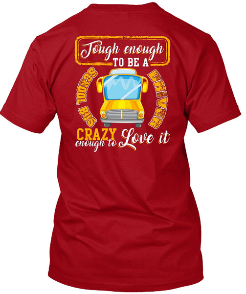 Tough Enough To Be A School Bus Driver T Shirt, Crazy Enough To Love It T Shirt