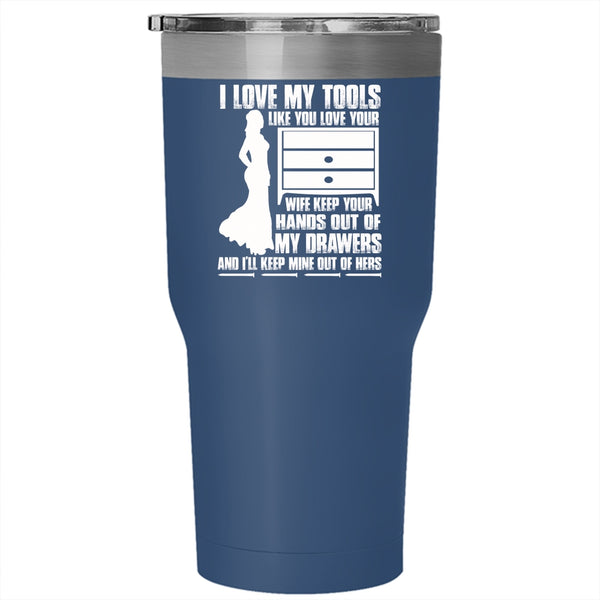 I Love My Tools Like You Love Your Wife Tumbler 30 oz Stainless Steel, Cool Mechanics Travel Mug
