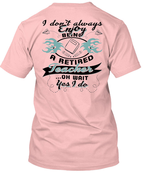 Being A Retired Teacher T Shirt, Being A Teacher T Shirt