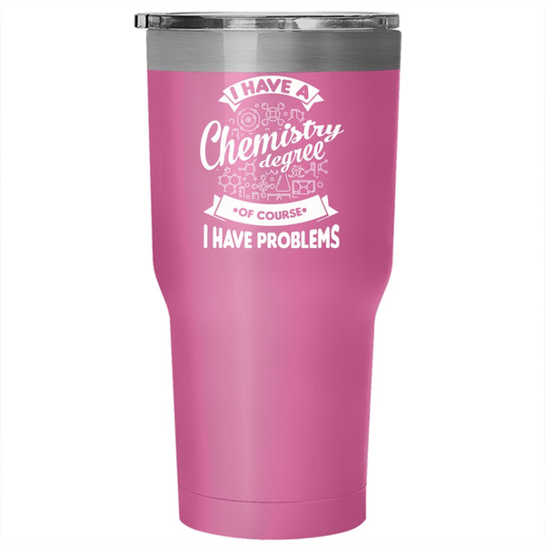 I Have A Chemistry Degree Tumbler, Cool Chemist Mug