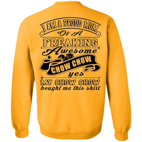 Being A Mother T Shirt, I Am A Proud Mom Of A Freaking Awesome Chow Chow Sweatshirt