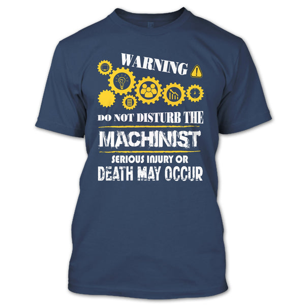 Warning T Shirt, Do Not Disturb The Machinist T Shirt