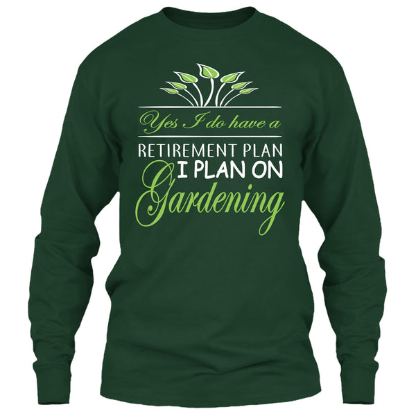 Yes I Do Have A Retirement Plan T Shirt, I Plan On Gardening T Shirt