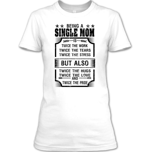 Being A Single Mom T Shirt, I Am A Single Mom T Shirt
