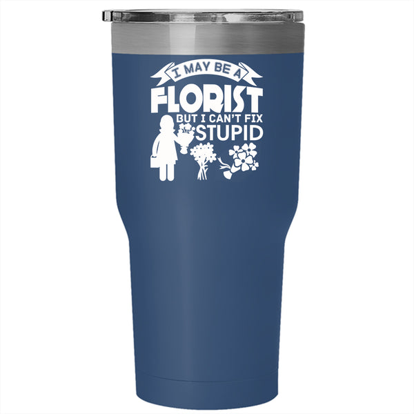 I May Be A Florist Tumbler 30 oz Stainless Steel, Cute Gift For Florist Travel Mug