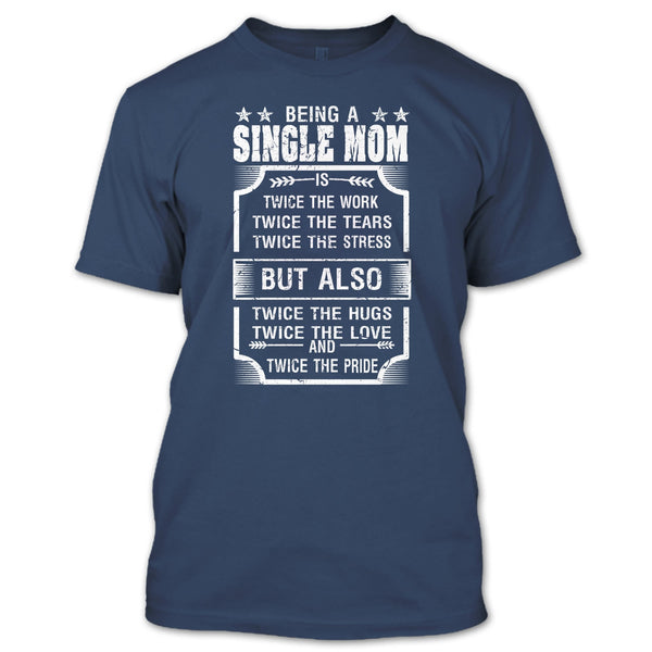 Being A Single Mom T Shirt, Twice The Love And Twice The Pride T Shirt