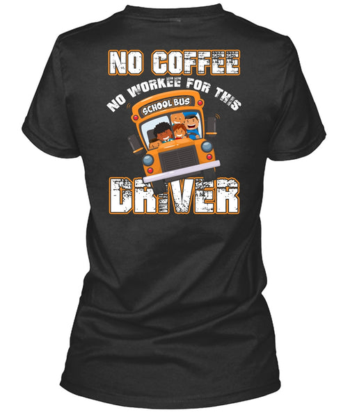 No Workee For This School Bus Driver T Shirt, Being A Driver T Shirt