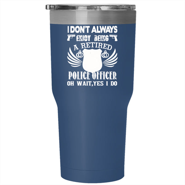 Being A Retired Police Tumbler 30 oz Stainless Steel, Police Officer Travel Mug