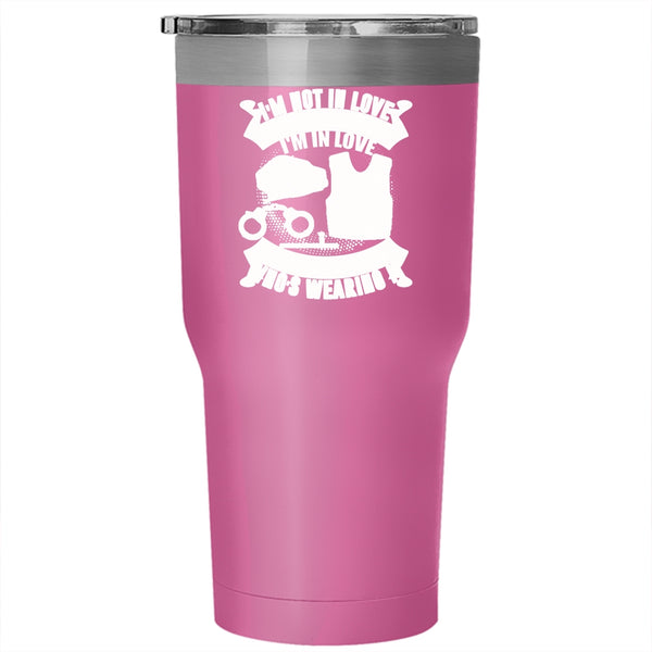I'm Not In Love With The Uniform Tumbler 30 oz Stainless Steel, I'm In Love With The Man Who's Wearing It Travel Mug