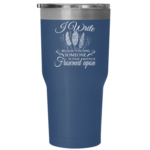 I Write Tumbler 30 oz Stainless Steel, Lovely Gift For Writer Travel Mug