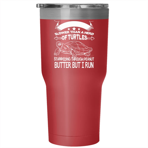 I Run Tumbler 30 oz Stainless Steel, I'm Slower Than A Herd Of Turtles Travel Mug