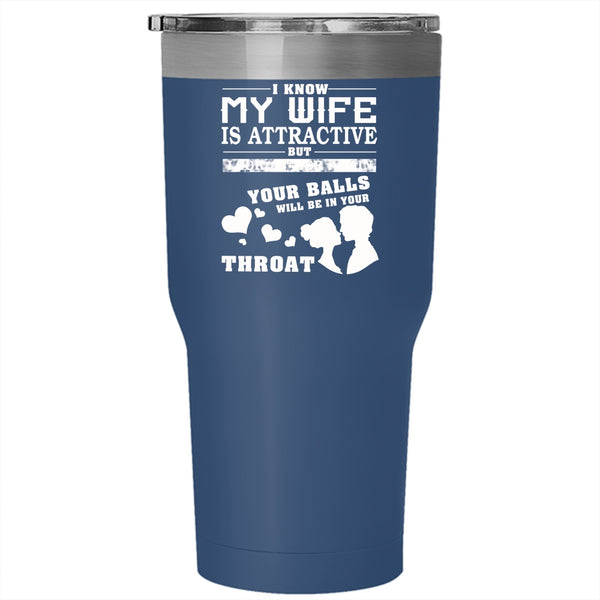 I Know My Wife Is Attractive Tumbler 30 oz Stainless Steel, Don't Look At My Wife Travel Mug