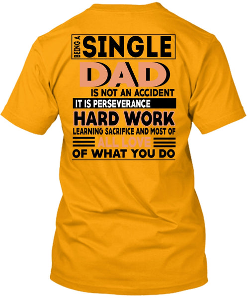 Being A Single Dad Is Not An Accident T Shirt, It Is Perseverance Hard Work T Shirt
