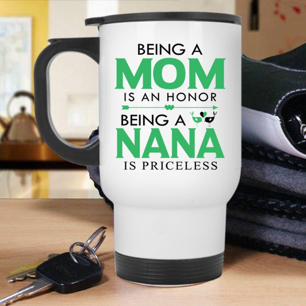 Being A Nana Is Priceless Travel Mug, Being A Mom Is An Honor Mug