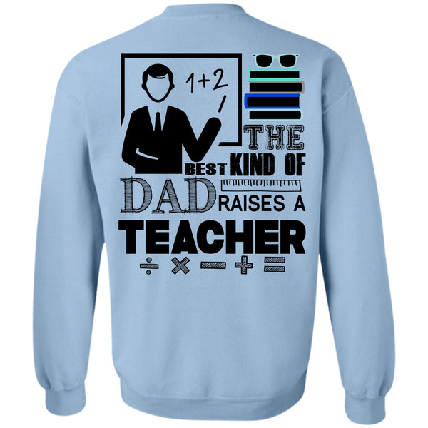 Being A Teacher T Shirt, The Best Kind Of Dad Raises A Teacher Sweatshirt