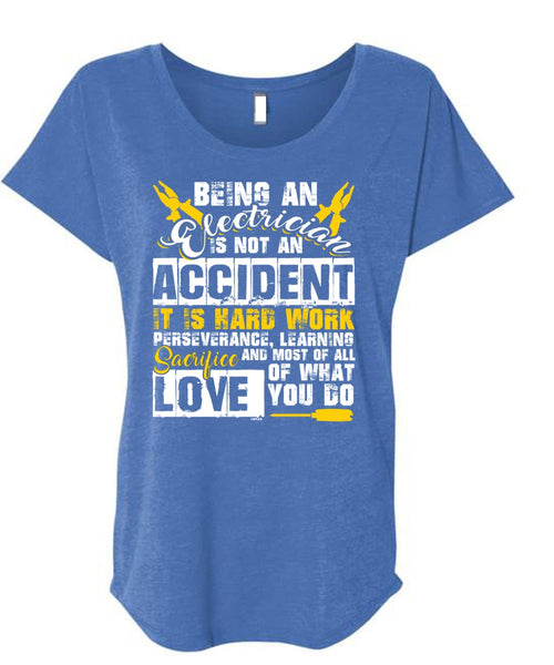 Being An Electrician Is Not An Accident T Shirt, It Is Hard Work T Shirt, Cool Shirt (Ladies' Triblend Dolman Sleeve)