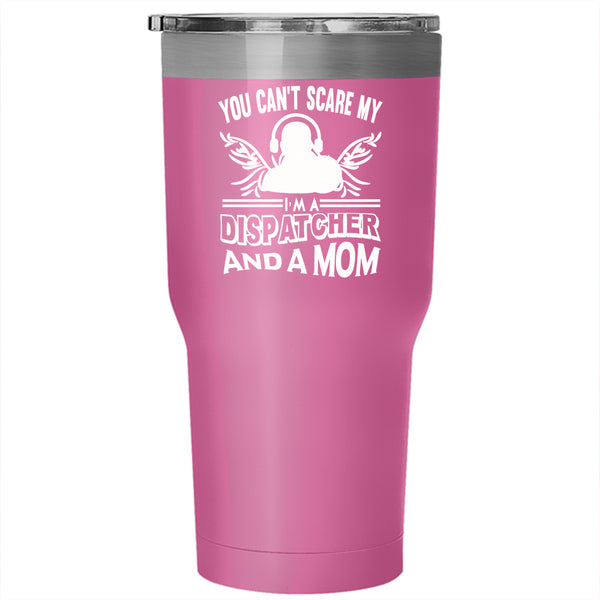 I'm A Dispatcher And A Mom Tumbler 30 oz Stainless Steel, Mother Ever Travel Mug