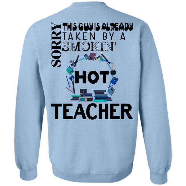 Being A Teacher T Shirt, This Guy Is Already Taken By A Smoking Hot Teacher Sweatshirt