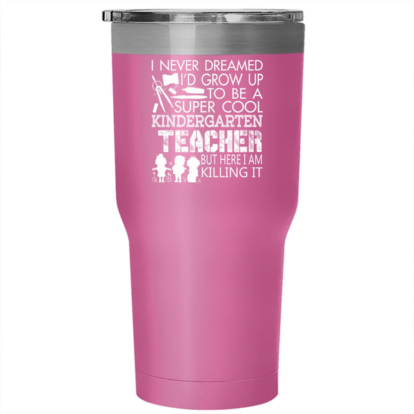 I'd Grow Up To Be A Cool Kindergarten Teacher Tumbler 30 oz Stainless Steel, My Kids Travel Mug