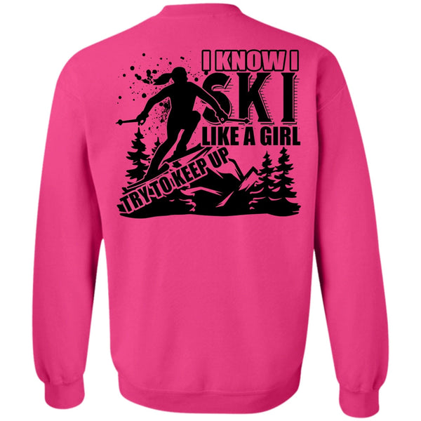 Being A Skier T Shirt, I Know I Ski Like A Girl Try To Keep Up Sweatshirt